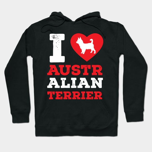 I Love Australian Terrier Pet Lover Gift Hoodie by GrafiqueDynasty